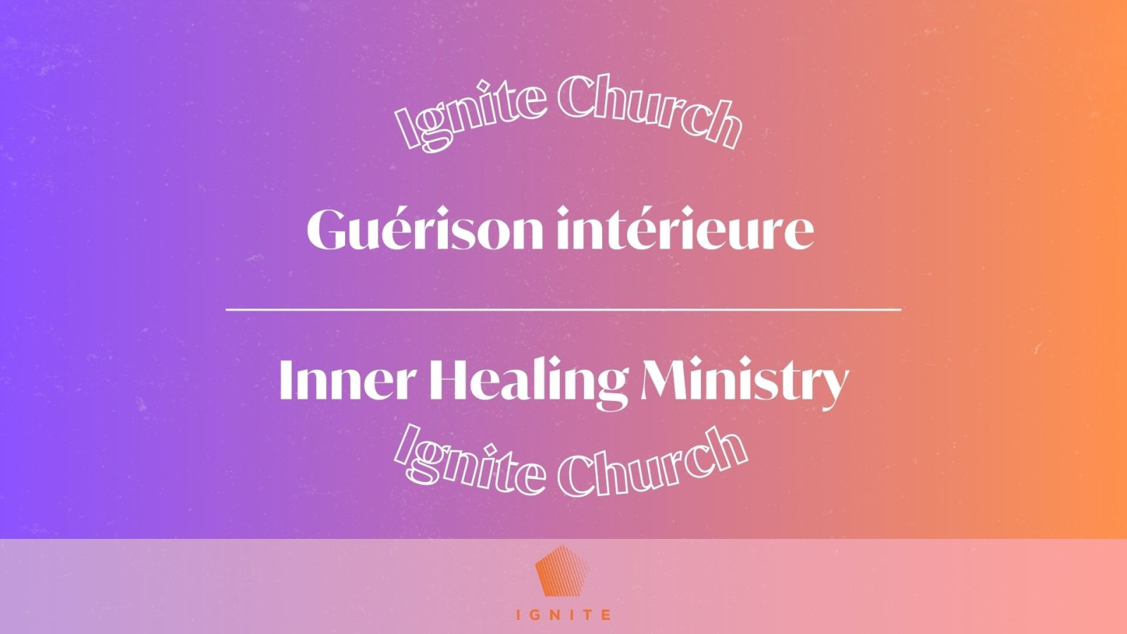 Ignite : Guérison Intérieure / Inner Healing