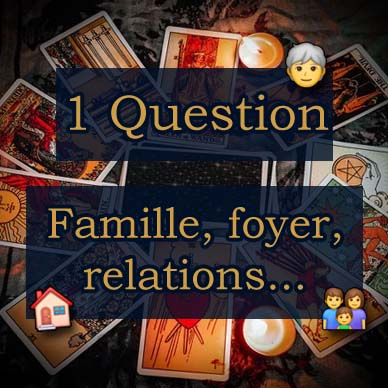 Tirage 1 Question : Famille, foyer, relations...