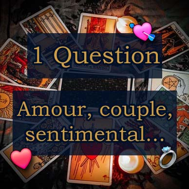Tirage 1 Question : Amour, couple, sentimental...