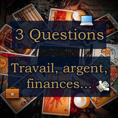 Tirage 3 questions : Professionnel, argent, finances...