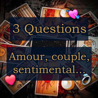 Tirage 3 questions : Amour, couple, sentimental...
