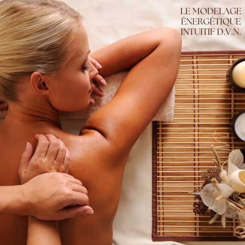 LE MODELAGE ÉNERGÉTIQUE INTUITIF D.V.N + BRAS-MAINS